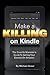 Make A Killing On Kindle Without Blogging, Facebook Or Twitter: The Guerilla Marketer's Guide To Selling Ebooks On Amazon