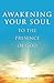 Awakening Your Soul to the Presence of God