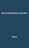 Aids to Geographical Research: Bibliographies, Periodicals, Atlases, Gazetteers, and Other Reference Books (American Geographical Society. Research)