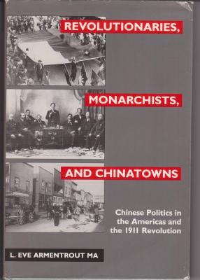 Revolutionaries, Monarchists and Chinatowns: Chinese Politics in the Americas and the 1911 Revolution (Hardcover)