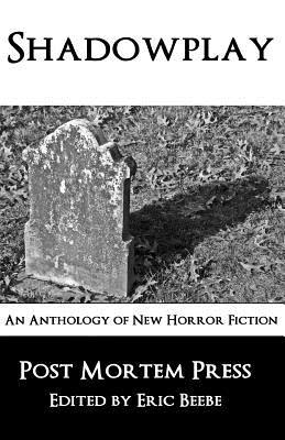 Shadowplay: An Anthology of New Horror Fiction