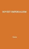 Soviet Imperialsim: Its Origins and Tactics: A Symposium (International Studies of the Committee on International Relations)