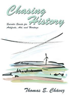 Chasing History, Quixotic Quests for Artifacts, Art, and Heritage