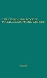 The Church and Scottish Social Development: 1780-1870 (The Cunningham Lectures) The Church and Scottish Social Development: 1780-1870 (The Cunningham Lectures)