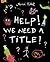 Help! We Need a Title! by Hervé Tullet