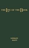 The Life of the Book: How the Book is Written, Published, Printed, Sold and Read