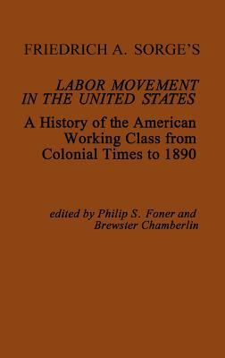 Friedrich A. Sorge's Labor Movement in the United States: A History of the American Working Class from Colonial Times to 1890 (Contributions in Economics and Economic History)