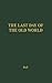 The Last Day of the Old World: