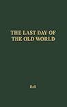 The Last Day of the Old World: