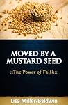 Moved By A Mustard Seed ~The Power Of Faith