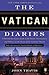 The Vatican Diaries: A Behind-the-Scenes Look at the Power, Personalities, and Politics at the Heart of the Catholic Church