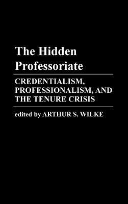 The Hidden Professoriate: Credentialism, Professionalism, and the Tenure Crisis