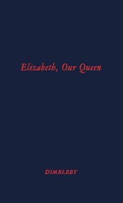 Elizabeth Our Queen: (Hardcover)