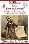 Killing The Presidents: Presidential Assassinations and Assassination Attempts
