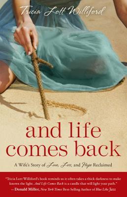 And Life Comes Back: A Wife's Story of Love, Loss, and Hope Reclaimed (Paperback)