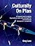 Culturally On Plan: A Pragmatic Guide for Aligning Organizational Culture with a Strategic Plan and Transforming Management to Leadership
