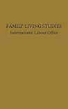 Family Living Studies, a Symposium.: (International Labor Office Studies and Reports)
