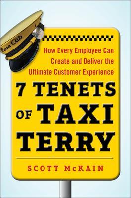 7 Tenets of Taxi Terry: How Every Employee Can Create and Deliver the Ultimate Customer Experience (Hardcover)