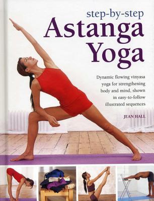 Step-by-Step Astanga Yoga: Dynamic Flowing Vinyasa Yoga for Strengthening Body and Mind, Shown in Easy-to-Follow Illustrated Sequences