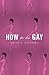 How To Be Gay