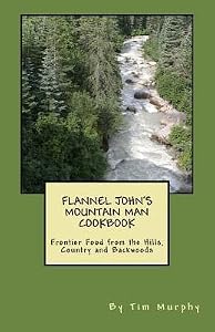 Flannel John's Mountain Man Cookbook
