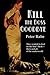 Kill the Boss Goodbye by Peter Rabe