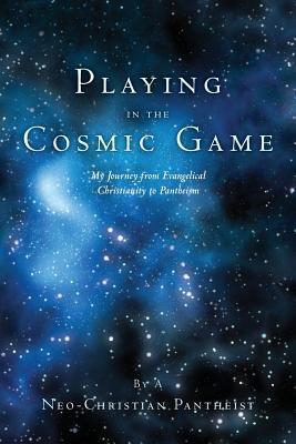Playing in the Cosmic Game: my journey from evangelical Christianity to pantheism