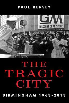 The Tragic City: Birmingham 1963-2013 (Paperback)