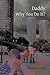 Daddy Why You Do It? by Brian  Johnson