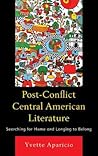Post-Conflict Central American Literature: Searching for Home and Longing to Belong
