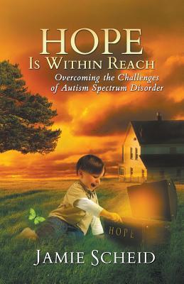 Hope Is Within Reach: Overcoming the Challenges of Autism Spectrum Disorder