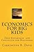 Economics for BIG Kids: The Free Enterprise System for 5-Year Olds And Adults Who Want to Know