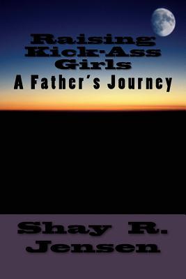 Raising Kick-Ass Girls: A Father's Journey