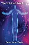 The Spiritual Prophecy by Emma Jayne Taylor
