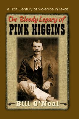 The Bloody Legacy of Pink Higgins: A Half Century of Violence in Texas (Paperback)