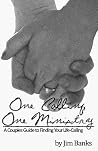 One Calling, One Ministry: A Couples Guide to Finding Your Life-Calling One Calling, One Ministry: A Couples Guide to Finding Your Life-Calling