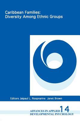 Caribbean Families: Diversity Among Ethnic Groups (Advances in Applied Developmental Psychology, 14)