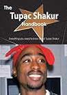 The Tupac Shakur Handbook - Everything You Need to Know about Tupac Shakur