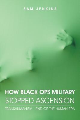 How Black Ops Military Stopped Ascension: Transhumanism - End of the Human Era (Paperback)