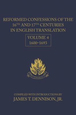Reformed Confessions of the 16th and 17th Centuries in English Translation: Volume 4, 1600-1693 (Hardcover)