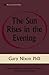 The Sun Rises in the Evening by Gary Nixon