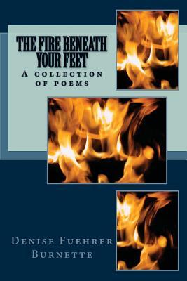 The Fire Beneath Your Feet: A collection of poems