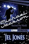 Michael Jackson Rocked the World and Lives Forever Michael Jackson Rocked the World and Lives Forever