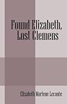 Found Elizabeth, Lost Clemens by Elizabeth Marlene Leconte