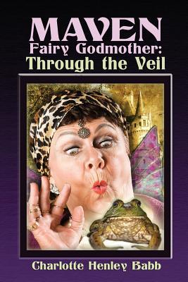 Maven Fairy Godmother: Through the Veil (Volume 1)