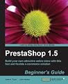 PrestaShop 1.5 Beginner's Guide (Learn by Doing: Less Theory, More Results) PrestaShop 1.5 Beginner's Guide (Learn by Doing: Less Theory, More Results)