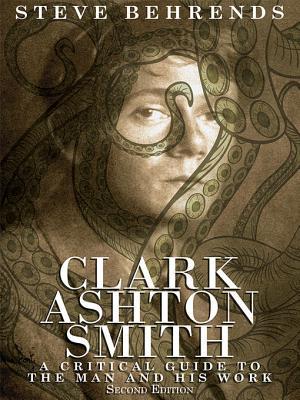 Clark Ashton Smith: A Critical Guide to the Man and His Work (Kindle Edition)