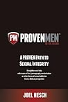 Proven Men: A Proven Path to Sexual Integrity; Help with Pornography, Masturbation or Sex Addiction from a Biblical Perspective