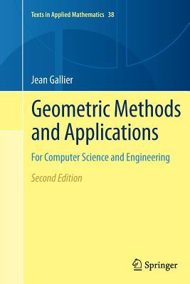 Geometric Methods and Applications: For Computer Science and Engineering (Texts in Applied Mathematics, 38)