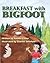 Breakfast with Bigfoot